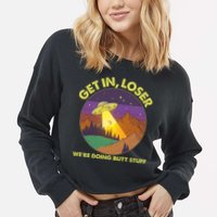 Funny Get In Loser We're Doing Butt Stuff UFO Wilderness Cropped Pullover Crew