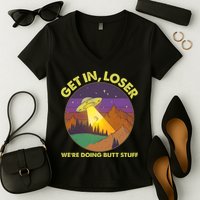 Funny Get In Loser We're Doing Butt Stuff UFO Wilderness Women's V-Neck T-Shirt