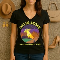 Funny Get In Loser We're Doing Butt Stuff UFO Wilderness Women's V-Neck T-Shirt