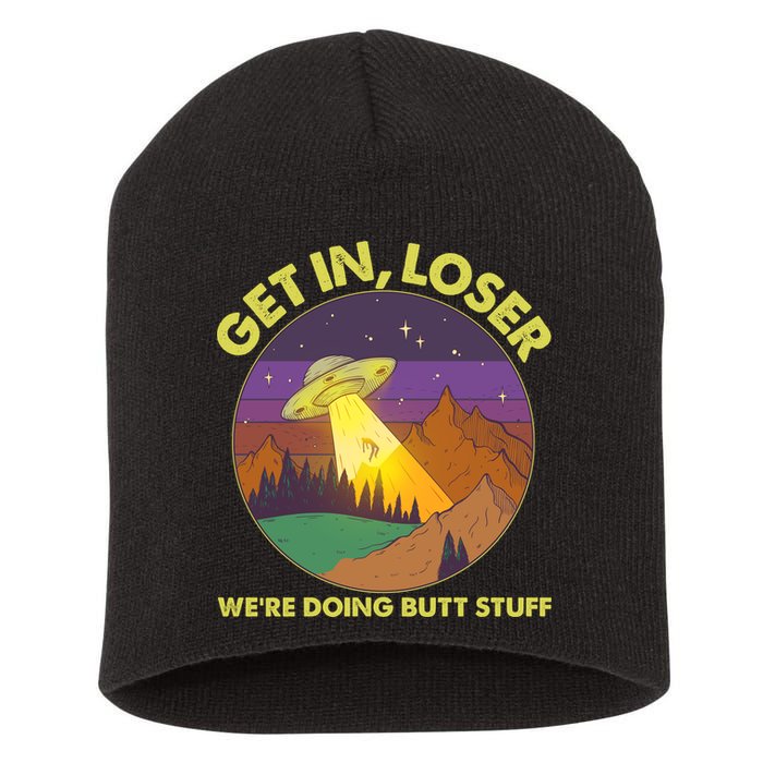Funny Get In Loser We're Doing Butt Stuff UFO Wilderness Short Acrylic Beanie