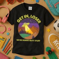 Funny Get In Loser We're Doing Butt Stuff UFO Wilderness Kids T-Shirt