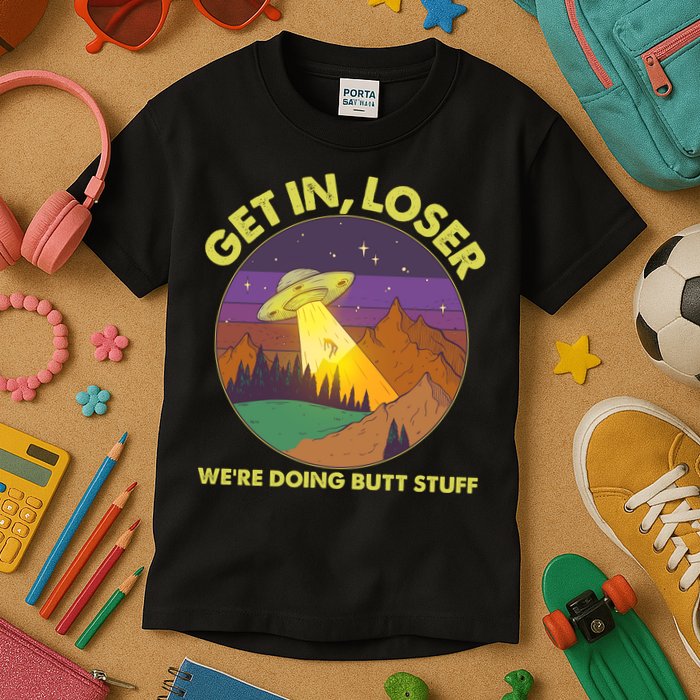 Funny Get In Loser We're Doing Butt Stuff UFO Wilderness Kids T-Shirt