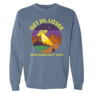 Funny Get In Loser We're Doing Butt Stuff UFO Wilderness Garment-Dyed Sweatshirt