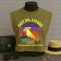 Funny Get In Loser We're Doing Butt Stuff UFO Wilderness Garment-Dyed Women's Muscle Tee