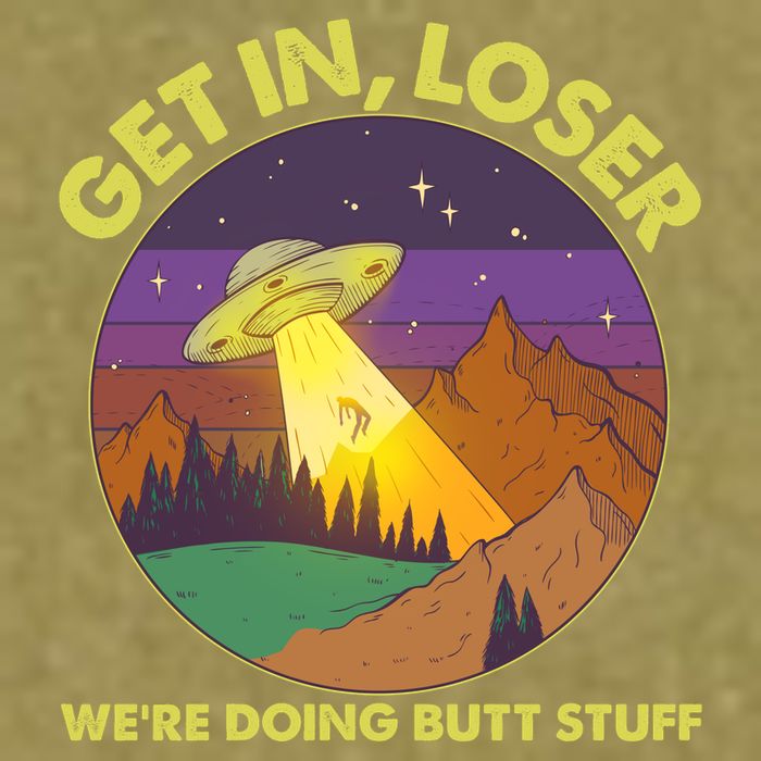 Funny Get In Loser We're Doing Butt Stuff UFO Wilderness Garment-Dyed Women's Muscle Tee
