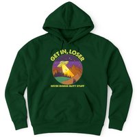 Funny Get In Loser We're Doing Butt Stuff UFO Wilderness Hoodie