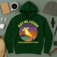 Funny Get In Loser We're Doing Butt Stuff UFO Wilderness Hoodie