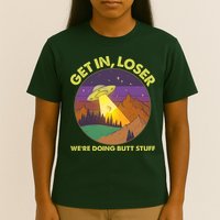 Funny Get In Loser We're Doing Butt Stuff UFO Wilderness T-Shirt