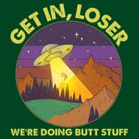 Funny Get In Loser We're Doing Butt Stuff UFO Wilderness Button