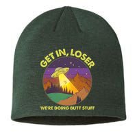Funny Get In Loser We're Doing Butt Stuff UFO Wilderness Sustainable Beanie