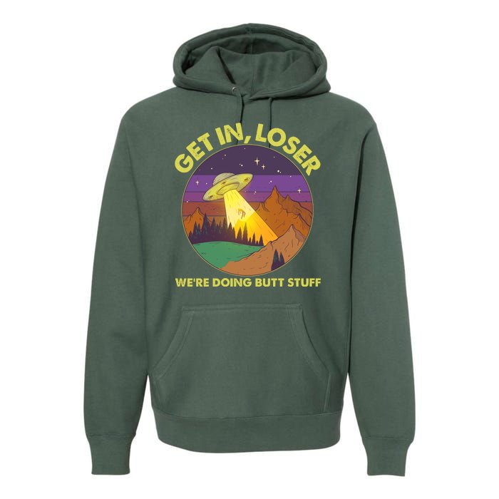 Funny Get In Loser We're Doing Butt Stuff UFO Wilderness Premium Hoodie