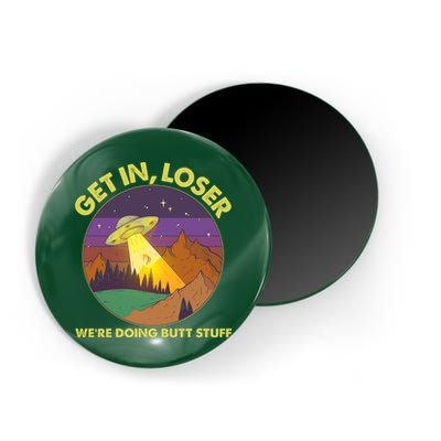 Funny Get In Loser We're Doing Butt Stuff UFO Wilderness Magnet