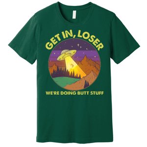 Funny Get In Loser We're Doing Butt Stuff UFO Wilderness Premium T-Shirt