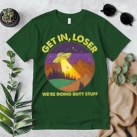 Funny Get In Loser We're Doing Butt Stuff UFO Wilderness Premium T-Shirt