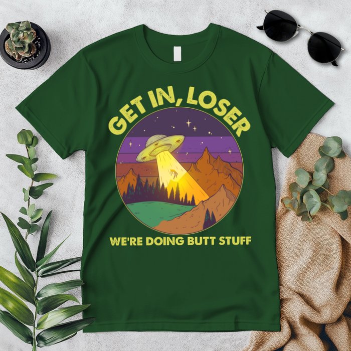 Funny Get In Loser We're Doing Butt Stuff UFO Wilderness Premium T-Shirt