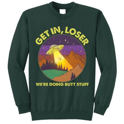 Funny Get In Loser We're Doing Butt Stuff UFO Wilderness Tall Sweatshirt