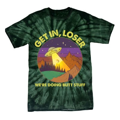 Funny Get In Loser We're Doing Butt Stuff UFO Wilderness Tie-Dye T-Shirt