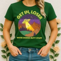 Funny Get In Loser We're Doing Butt Stuff UFO Wilderness Womens T-Shirt