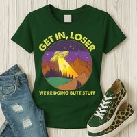 Funny Get In Loser We're Doing Butt Stuff UFO Wilderness Womens T-Shirt