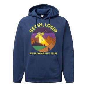 Funny Get In Loser We're Doing Butt Stuff UFO Wilderness Performance Fleece Hoodie