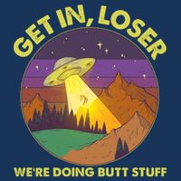 Funny Get In Loser We're Doing Butt Stuff UFO Wilderness Infant Baby Jersey Bodysuit