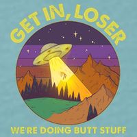 Funny Get In Loser We're Doing Butt Stuff UFO Wilderness Sueded Cloud Jersey T-Shirt