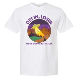 Funny Get In Loser We're Doing Butt Stuff UFO Wilderness Garment-Dyed Heavyweight T-Shirt