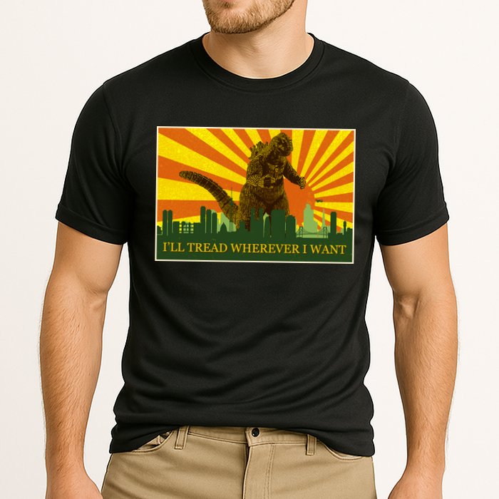 Funny Godzilla I'll Tread Wherever I Want Meme Performance Shirt