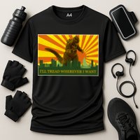 Funny Godzilla I'll Tread Wherever I Want Meme Performance Shirt