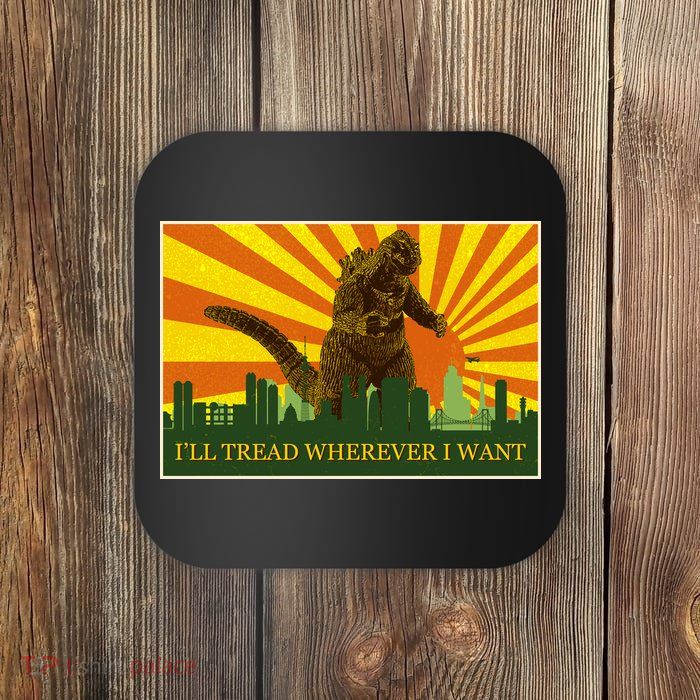 Funny Godzilla I'll Tread Wherever I Want Meme Coaster