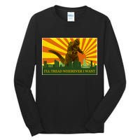 Funny Godzilla I'll Tread Wherever I Want Meme Tall Long Sleeve T-Shirt