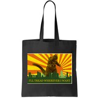 Funny Godzilla I'll Tread Wherever I Want Meme Bag