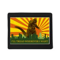 Funny Godzilla I'll Tread Wherever I Want Meme Mousepad