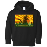 Funny Godzilla I'll Tread Wherever I Want Meme Toddler Hoodie