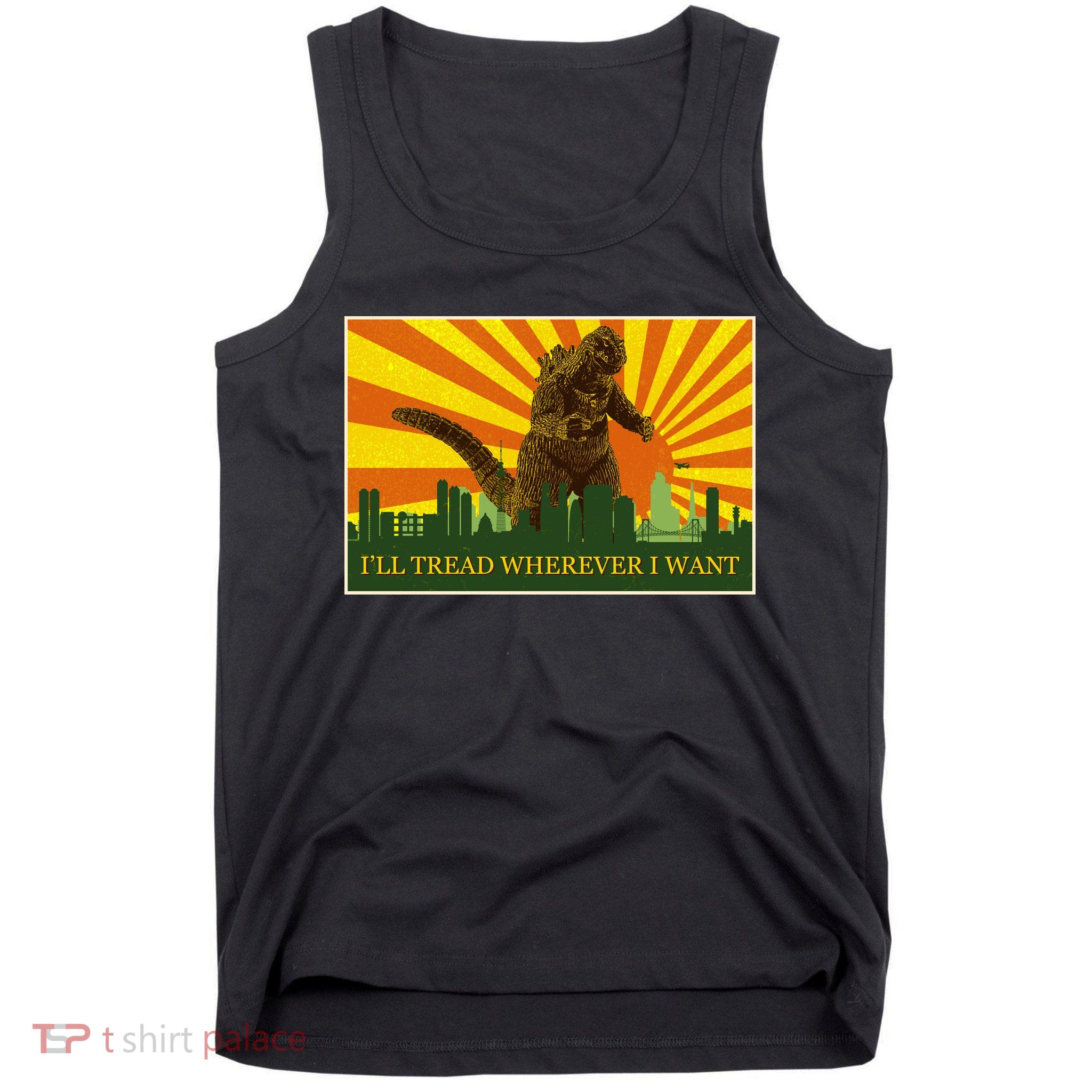Funny Godzilla I'll Tread Wherever I Want Meme Tank Top