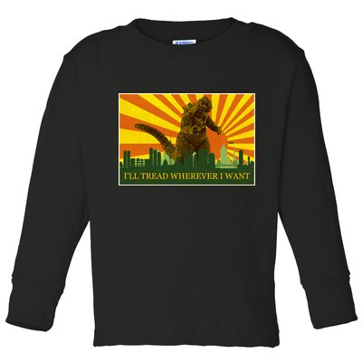 Funny Godzilla I'll Tread Wherever I Want Meme Toddler Long Sleeve Shirt