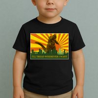 Funny Godzilla I'll Tread Wherever I Want Meme Toddler T-Shirt