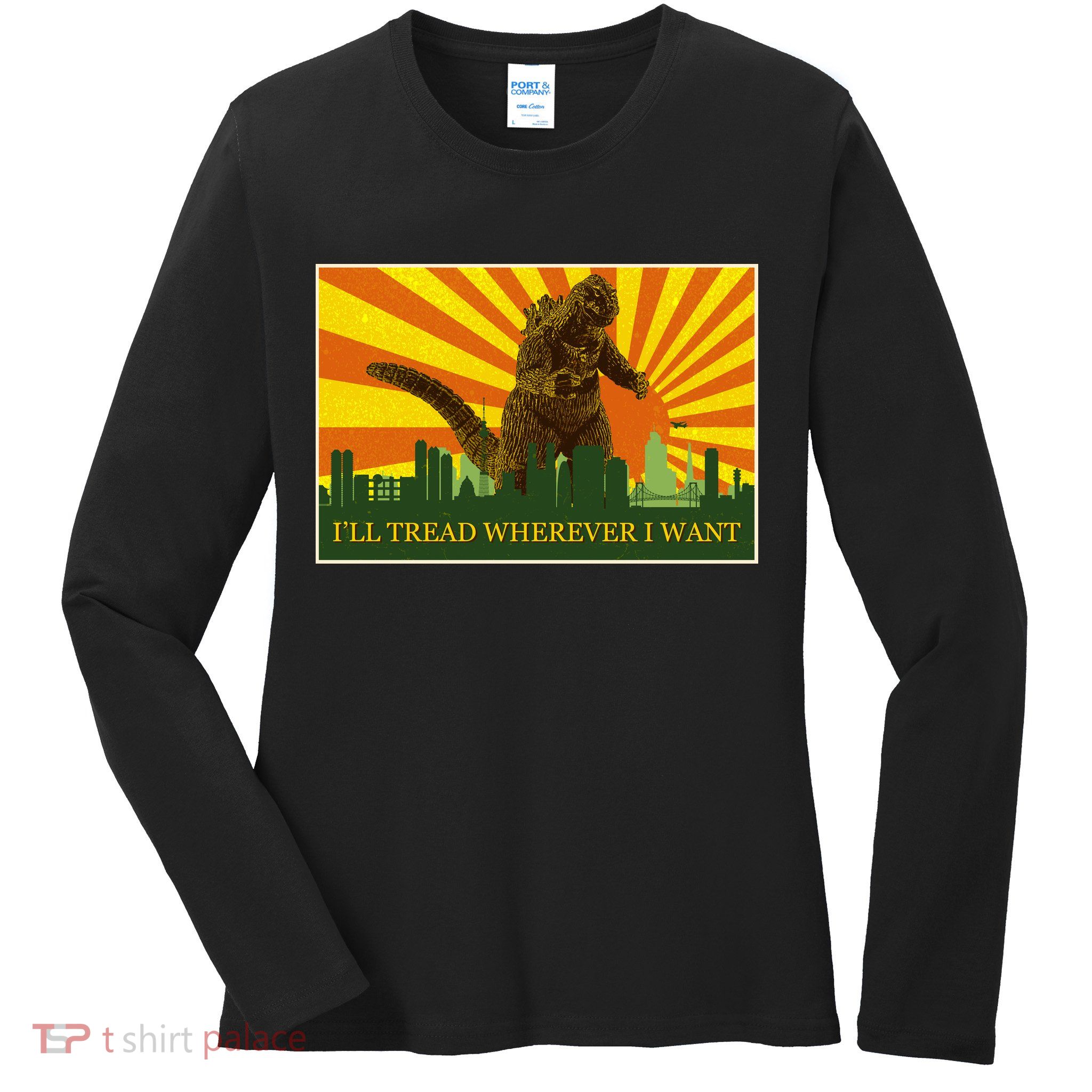 Funny Godzilla I'll Tread Wherever I Want Meme Ladies Long Sleeve Shirt