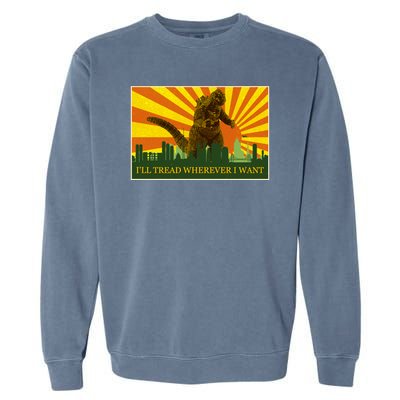 Funny Godzilla I'll Tread Wherever I Want Meme Garment-Dyed Sweatshirt