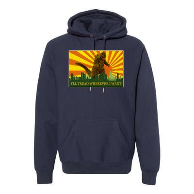 Funny Godzilla I'll Tread Wherever I Want Meme Premium Hoodie