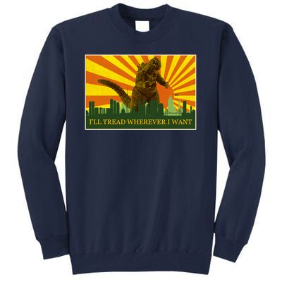 Funny Godzilla I'll Tread Wherever I Want Meme Tall Sweatshirt