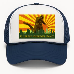 Funny Godzilla I'll Tread Wherever I Want Meme Trucker Hat