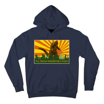 Funny Godzilla I'll Tread Wherever I Want Meme Tall Hoodie