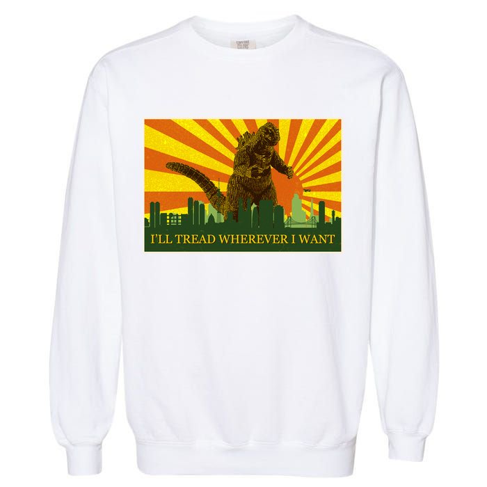 Funny Godzilla I'll Tread Wherever I Want Meme Garment-Dyed Sweatshirt
