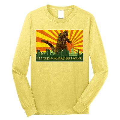 Funny Godzilla I'll Tread Wherever I Want Meme Long Sleeve Shirt