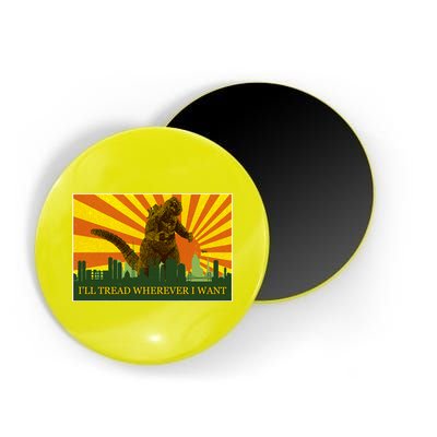 Funny Godzilla I'll Tread Wherever I Want Meme Magnet