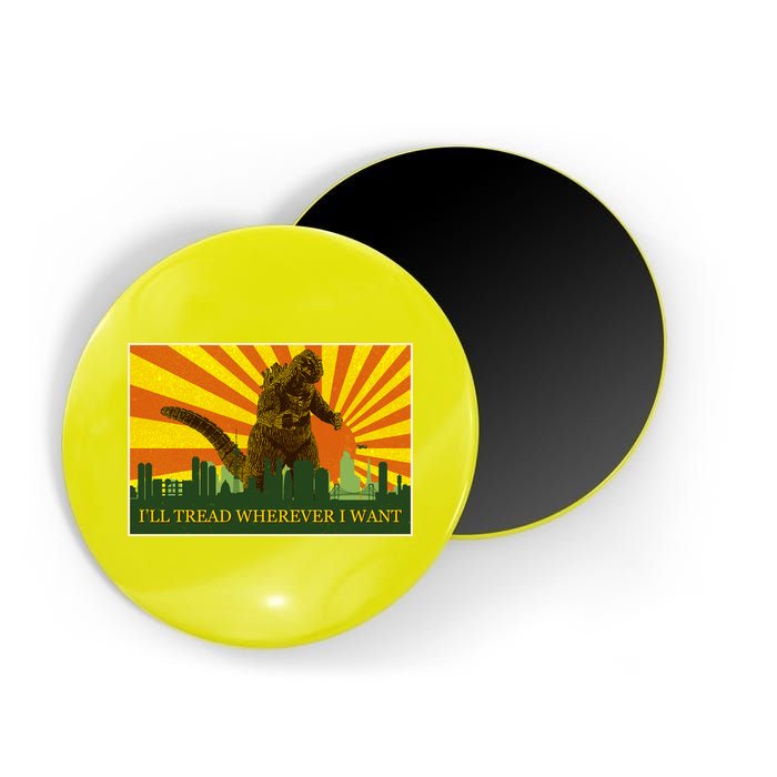 Funny Godzilla I'll Tread Wherever I Want Meme Magnet