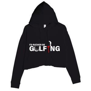 Funny Golfers Design Rather Be Golfing Crop Fleece Hoodie