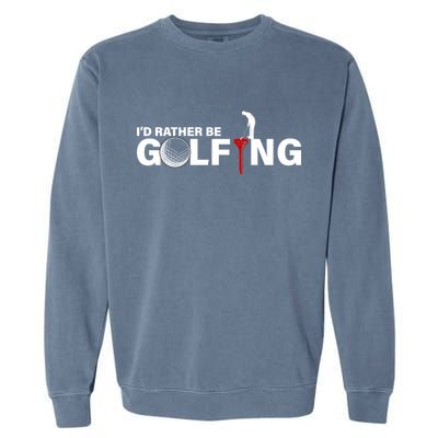 Funny Golfers Design Rather Be Golfing Garment-Dyed Sweatshirt