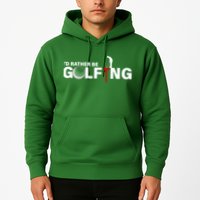 Funny Golfers Design Rather Be Golfing Hoodie
